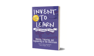 Invent to Learn: Making, Tinkering, and Engineering in the Classroom